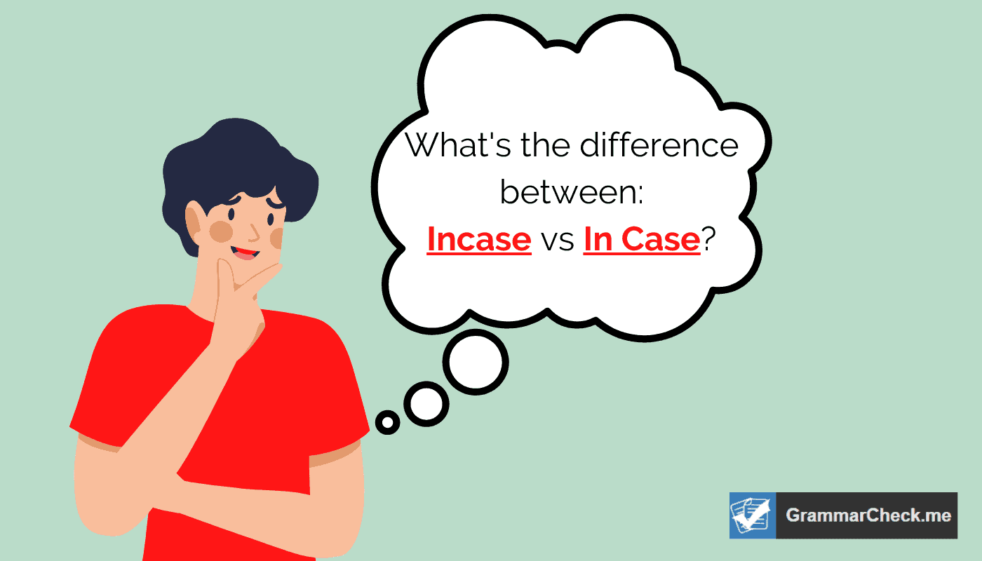 man thinking about the difference between Incase vs In Case