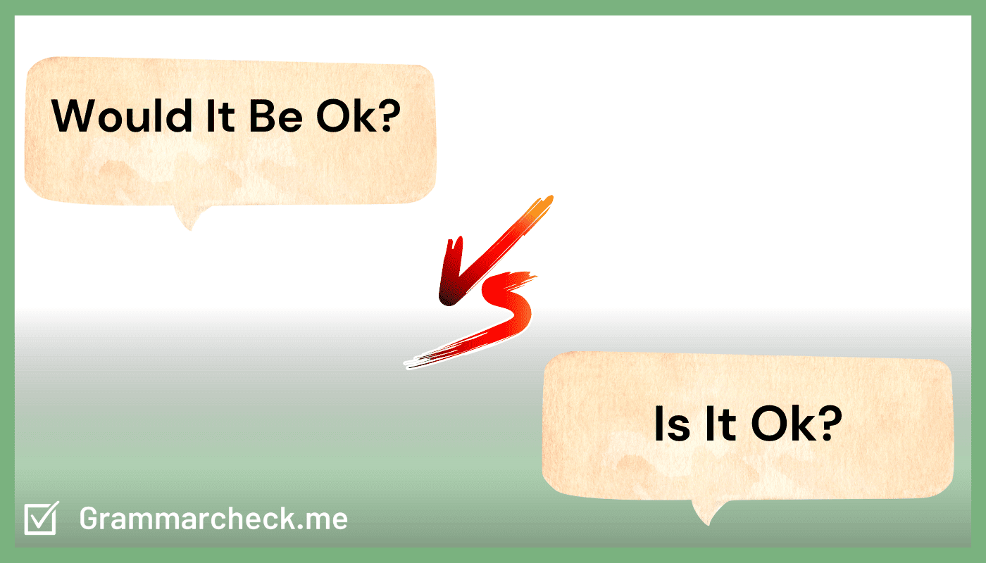 Would it be ok vs Is it ok